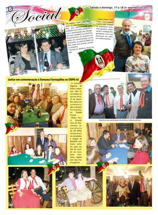 66                                        O EXPRESSO Sábado e Domingo, 17 e 18 18 de setembro de 2011
                                                        Sábado e domingo, 17 e de setembro de 2011.


                                                                                            Carlos Costa e Ivete
                                                                               si-
                                                                 r Lima pre                Costa, casal tradicio-
                                            Dr. Ad   altro Cesa               ruz
                                                                 cional de C              nalista, que cultivam
                                           dente d   a OAB Sec                 sta
                                                                  istrando e              os autênticos costu-
                                           Alta, v   em admin                  oe
                                                                   o empenh               mes gaúchos, valori-
                                            entidad   e com muit                ga-
                                                                   o dos advo             zando a tradição Rio-
                                                     participaçã                   a.
                                            com a                   sua diretori         grandense, com suas
                                             dos qu  e compõem contece um                presenças em even-
                                                           eira, 22, a
                                             Na quinta-f            oração ao
                                                                                 Dia     tos tradicionalistas.
                                              Jantar   em comem a OAB-Cruz
                                                           , na sede d
                                              do Gaúcho           servido ca
                                                                             rretei-
                                               Alta, onde será
                                                            o.
                                               ro campeir             ro e Dirce
                                                                                   Go-
                                                 Na fo  to Dr. Adalt
                                                mes.




Jantar em comemoração à Semana Farroupilha no CRPO-AJ
                                                   O Comando
                                                 Regional de
                                                 Policia Osten-
                                                 siva –Alto Ja-
                                                 cuí realizou na
                                                 quinta-feira,
                                                 15 de setem-
                                                 bro, jantar em
                                                 comemora-
                                                 ção a Semana
                                                 Farroupilha,
                                                 no      Galpão
                                                 Crioulo.
                                                   Major Pau-
                                                 lo     Ricardo                              Gaúchos que participam de eventos tradicionalistas.
                                                 Lima do Nas-
                                                 cimento, co-
                                                 mandante
                                                 do 16º BPM,
                                                 recepcionou
                                                 os convidados
                                                 e amigos do
                                                 Batalhão com
                                                 muita corte-
                                                 sia, após sua
                                                 fala foi servi-
                                                 do um sucu-
                                                 lento chur-
                                                 rasco, regado
                                                 com boa mú-
                                                 sica gaúcha.
 