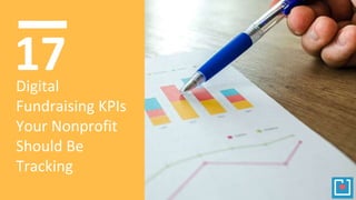 Digital
Fundraising KPIs
Your Nonprofit
Should Be
Tracking
17
 