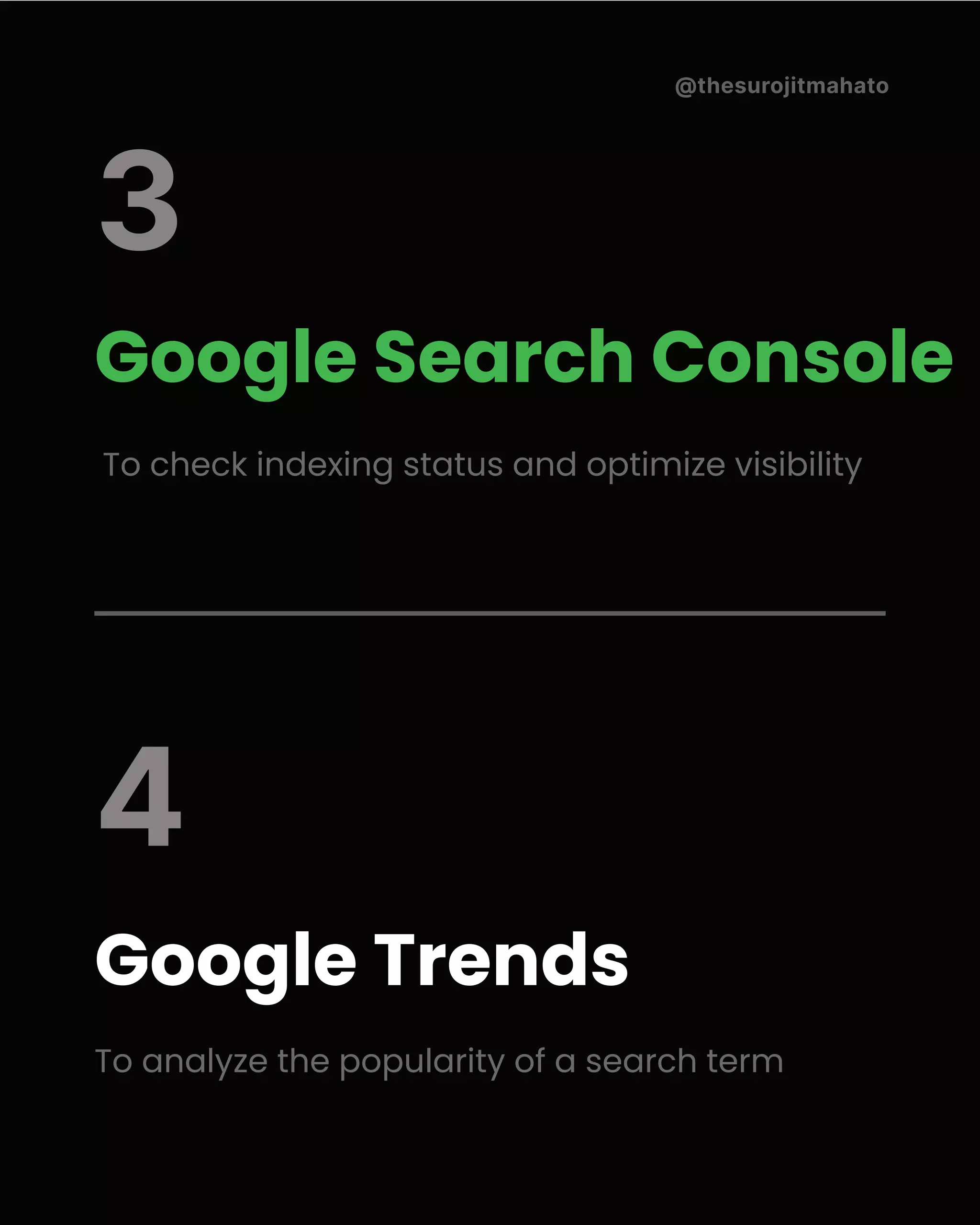 @thesurojitmahato
Google Search Console
To check indexing status and optimize visibility
Google Trends
To analyze the popularity of a search term
3
4
 