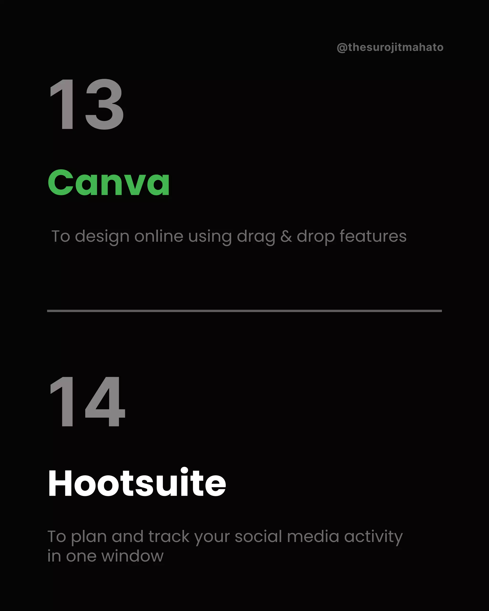 @thesurojitmahato
Canva
To design online using drag & drop features
Hootsuite
To plan and track your social media activity
in one window
13
14
 