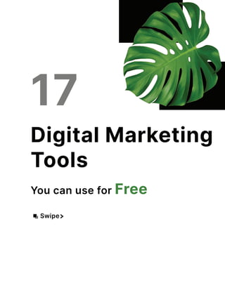 17
17
Digital Marketing
Tools
You can use for Free
Swipe
 