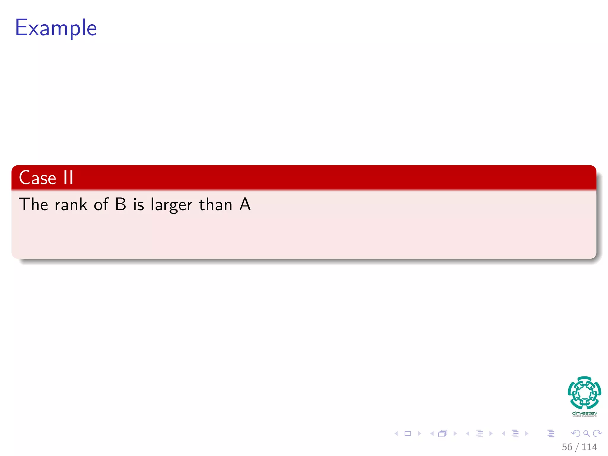 Example
Case II
The rank of B is larger than A
56 / 114
 