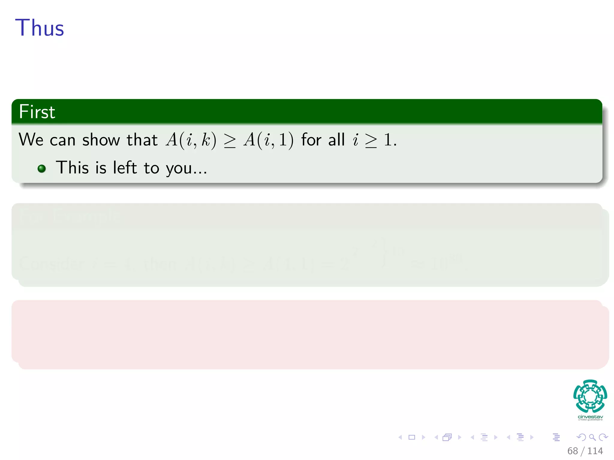 Thus
First
We can show that A(i, k) ≥ A(i, 1) for all i ≥ 1.
This is left to you...
For Example
Consider i = 4, then A(i, k) ≥ A(4, 1) = 2
2...2
10
≈ 1080.
Finally
if log n < 1080. i.e., if n < 21080
=⇒ α(m, n) ≤ 4
68 / 114
 