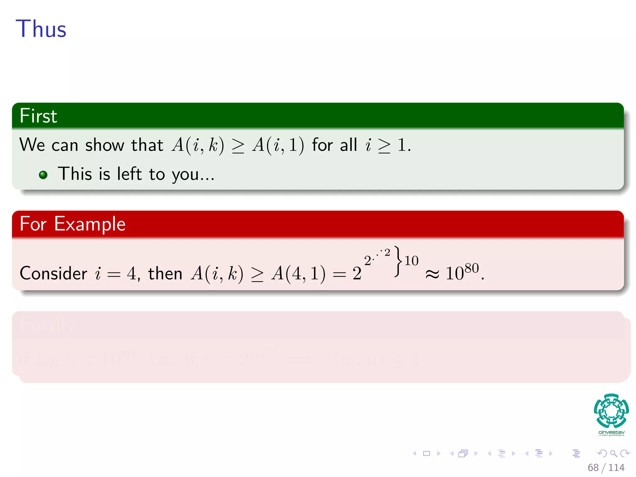 Thus
First
We can show that A(i, k) ≥ A(i, 1) for all i ≥ 1.
This is left to you...
For Example
Consider i = 4, then A(i, k) ≥ A(4, 1) = 2
2...2
10
≈ 1080.
Finally
if log n < 1080. i.e., if n < 21080
=⇒ α(m, n) ≤ 4
68 / 114
 