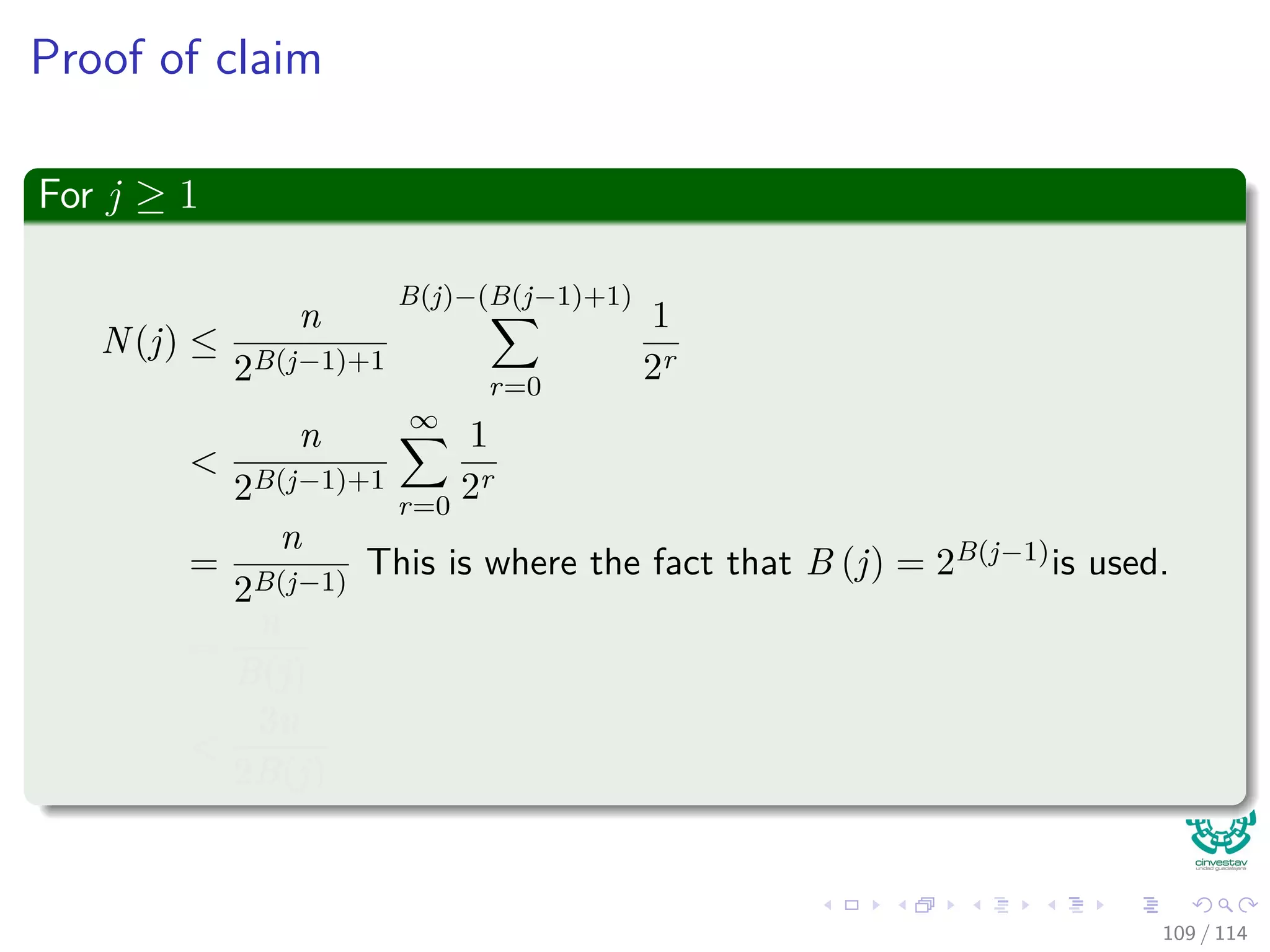 Proof of claim
For j ≥ 1
N(j) ≤
n
2B(j−1)+1
B(j)−(B(j−1)+1)
r=0
1
2r
<
n
2B(j−1)+1
∞
r=0
1
2r
=
n
2B(j−1)
This is where the fact that B (j) = 2B(j−1)is used.
=
n
B(j)
<
3n
2B(j)
109 / 114
 