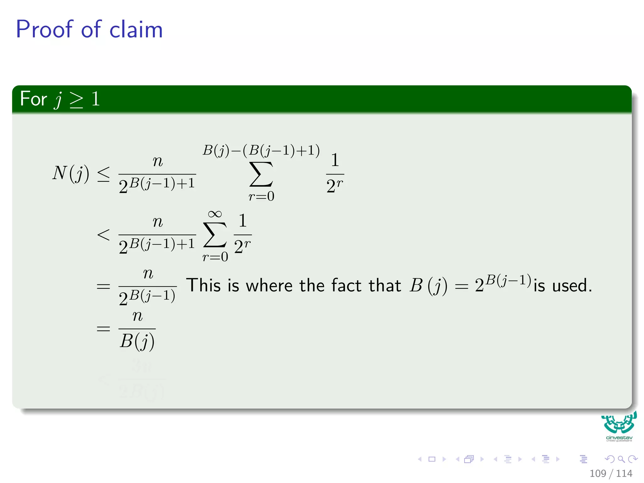 Proof of claim
For j ≥ 1
N(j) ≤
n
2B(j−1)+1
B(j)−(B(j−1)+1)
r=0
1
2r
<
n
2B(j−1)+1
∞
r=0
1
2r
=
n
2B(j−1)
This is where the fact that B (j) = 2B(j−1)is used.
=
n
B(j)
<
3n
2B(j)
109 / 114
 