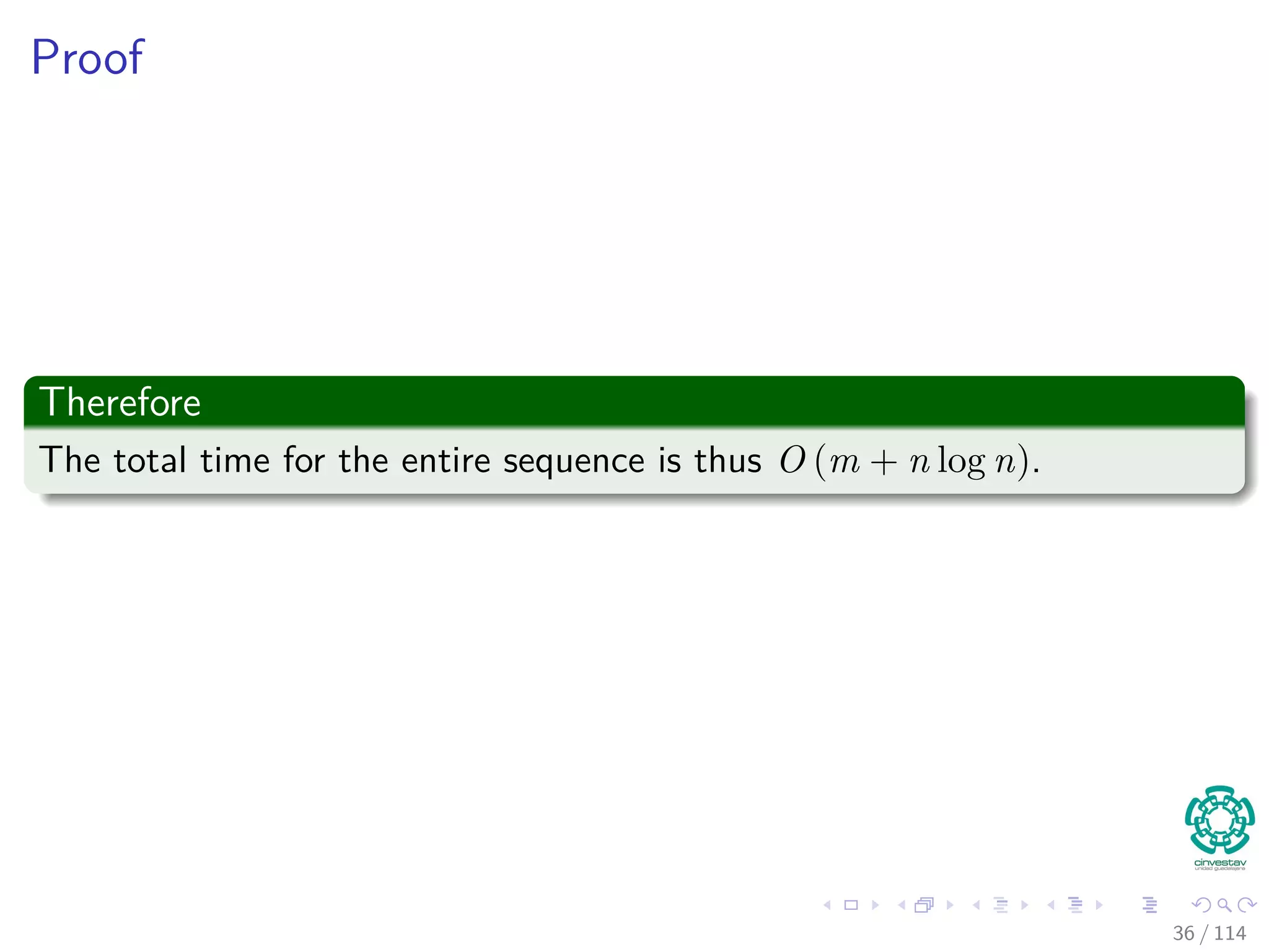 Proof
Therefore
The total time for the entire sequence is thus O (m + n log n).
36 / 114
 