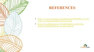 REFERENCES
 https://www.researchgate.net/publication/342199902_An_Ove
rview_on_Pharmaceutical_Drug_Recalls
 http://www.slideshare.net/AhmedSuhail11/recall-of-ph-
product-122238516?from_m_app=android
 
