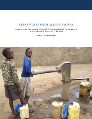 CLEAN WATER PILOT ALLIANCE (CWPA)
Response to the United Nations (UN) and U.S. Government (USG) Call for Solutions
in the framework of Water Security Initiatives
Author: Laura Gagliardone
 