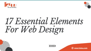 17 Essential Elements
For Web Design
www.foduu.com
 