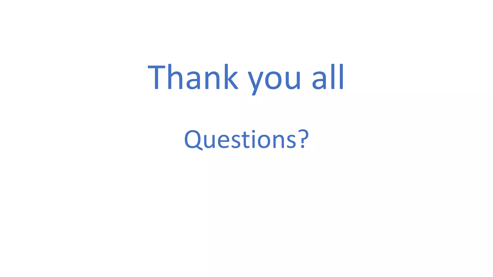 Thank you all
Questions?
 