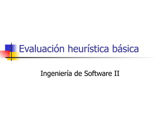 Evaluación heurística básica Ingeniería de Software II 