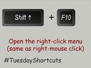 Open the right-click menu
(same as right-mouse click)
#TuesdayShortcuts
+
 