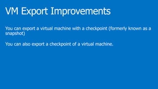 You can export a virtual machine with a checkpoint (formerly known as a
snapshot)
You can also export a checkpoint of a virtual machine.
 