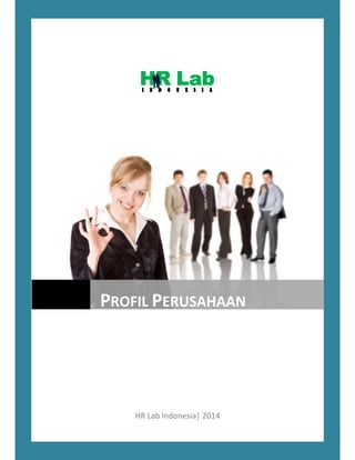  
 
 
HR Lab Indonesia| 2014 
[TYPE THE 
COMPANY  PROFIL PERUSAHAAN
 