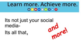 Its not just your social
media-
Its all that,
 