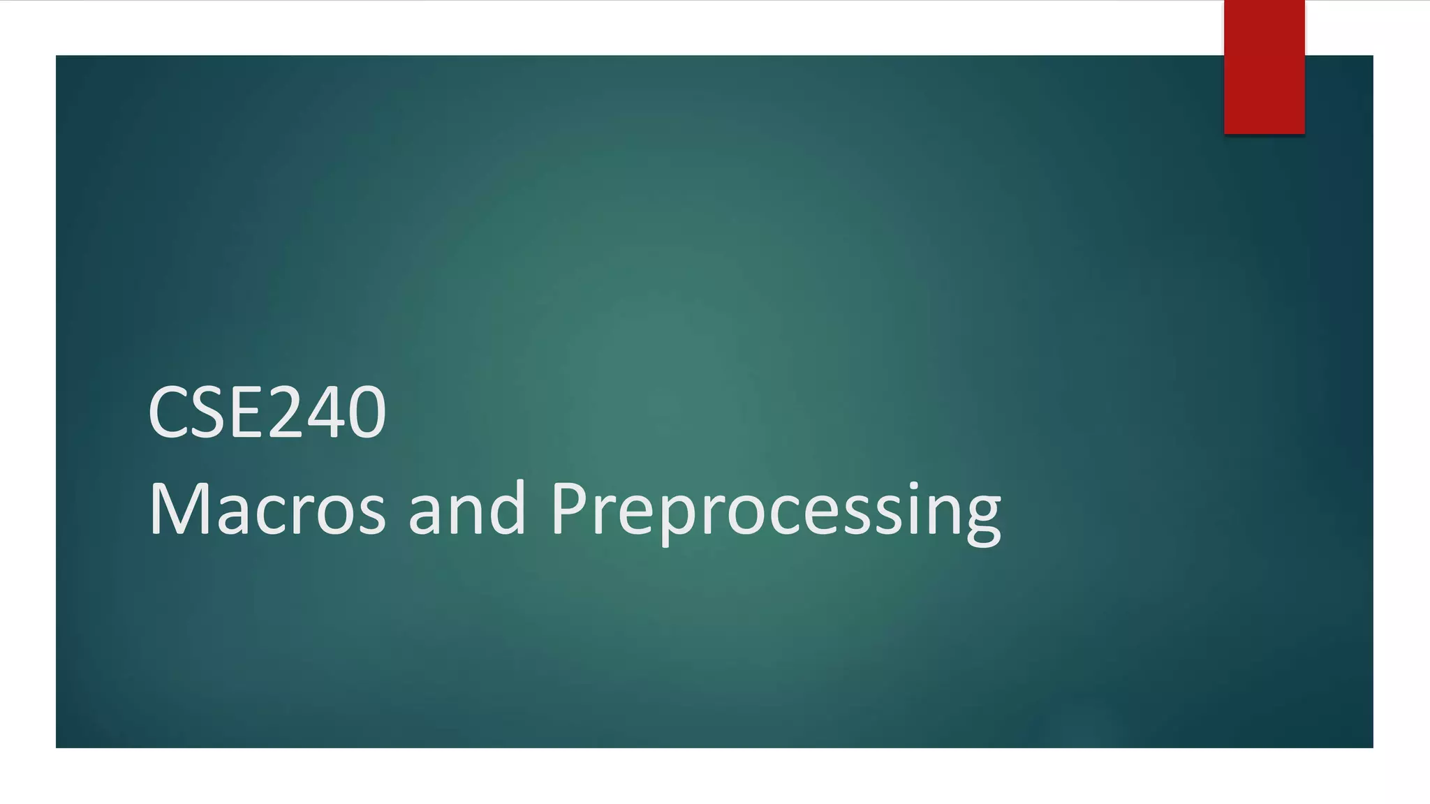 CSE240 Macros and Preprocessing 