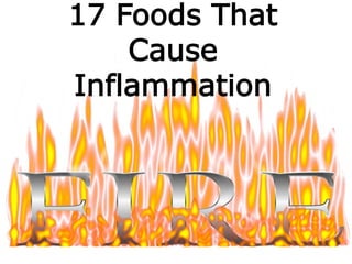 17 Foods That
Cause
Inflammation
 