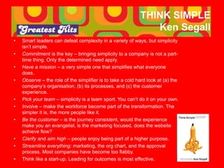 THINK SIMPLE
Ken Segall
• Smart leaders can defeat complexity in a variety of ways, but simplicity
isn’t simple.
• Commitm...