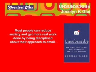 UNSUBSCRIBE
Jocelyn K Glei
Most people can reduce
anxiety and get more real work
done by being disciplined
about their app...