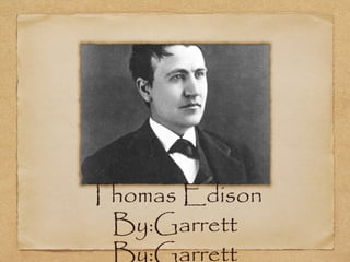 Thomas Edison
 By:Garrett
 By:Garrett
 