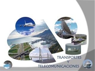 TRANSPORTES
            Y
TELECOMUNICACIONES
 