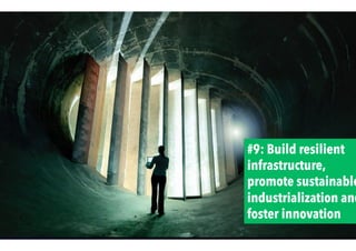 #9: Build resilient
infrastructure,
promote sustainable
industrialization and
foster innovation
 