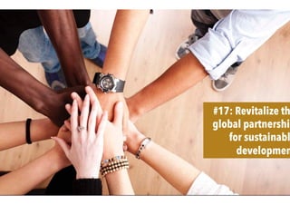 #17: Revitalize th
global partnership
for sustainabl
developmen
 