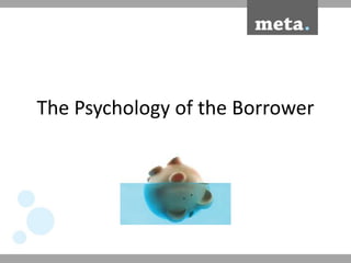 The Psychology of the Borrower
 