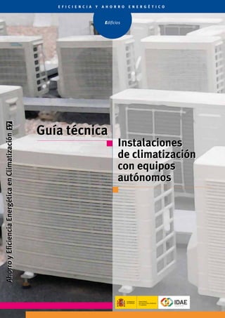 Instalaciones
de climatización
con equipos
autónomos
Guía técnica
Instalaciones
de climatización
con equipos
autónomos
Guía técnica
 