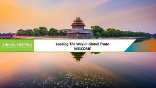 Leading The Way In Global Trade
WELCOME
 