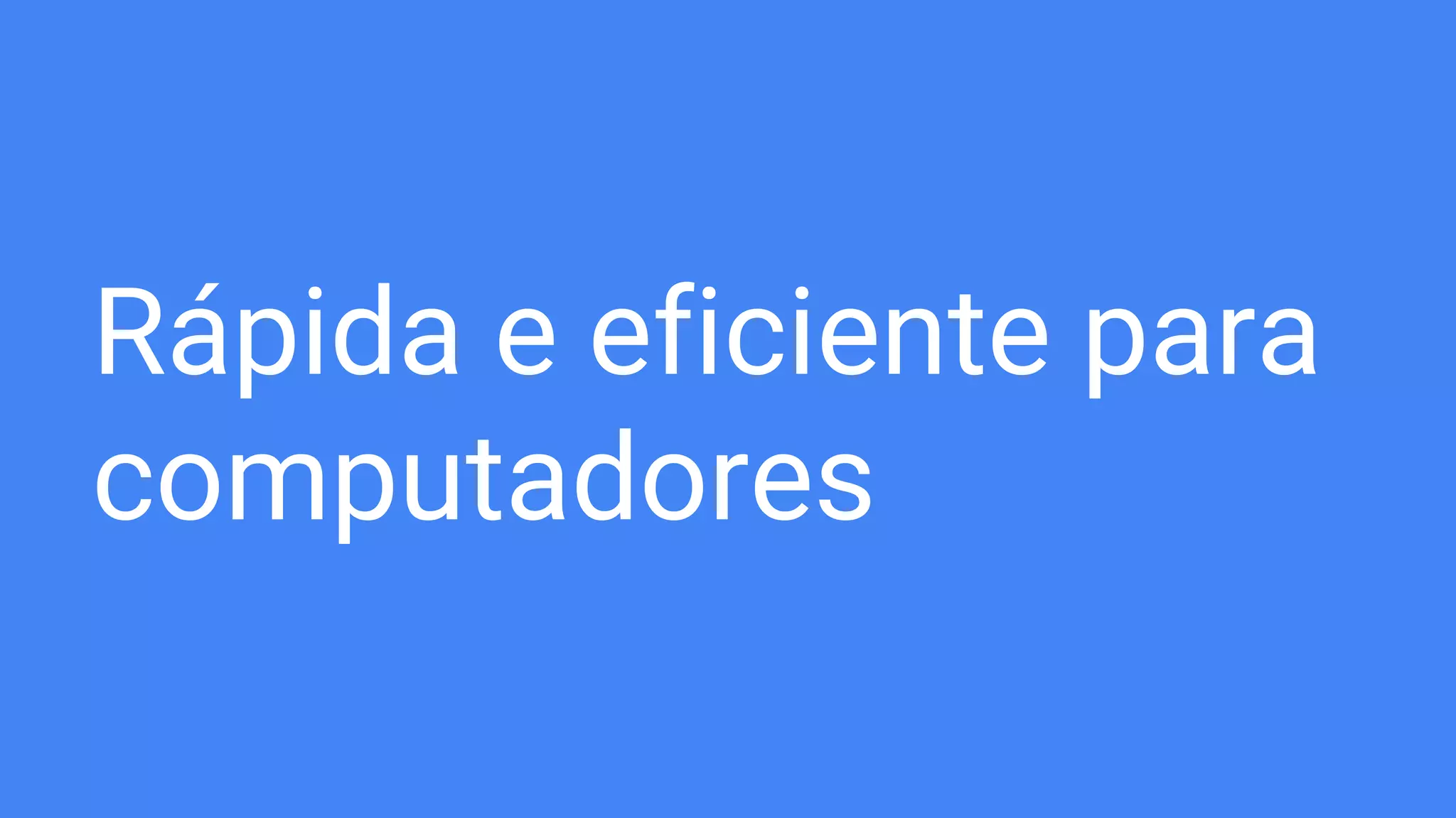 Rápida e eficiente para
computadores
 