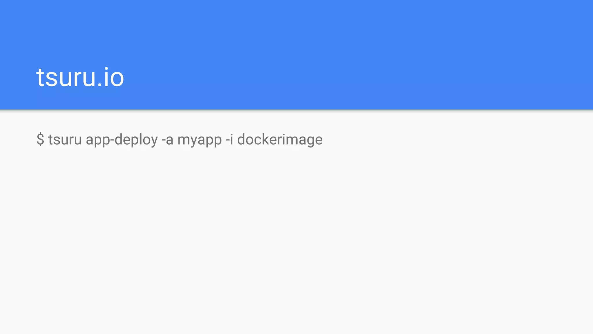 tsuru.io
$ tsuru app-deploy -a myapp -i dockerimage
 