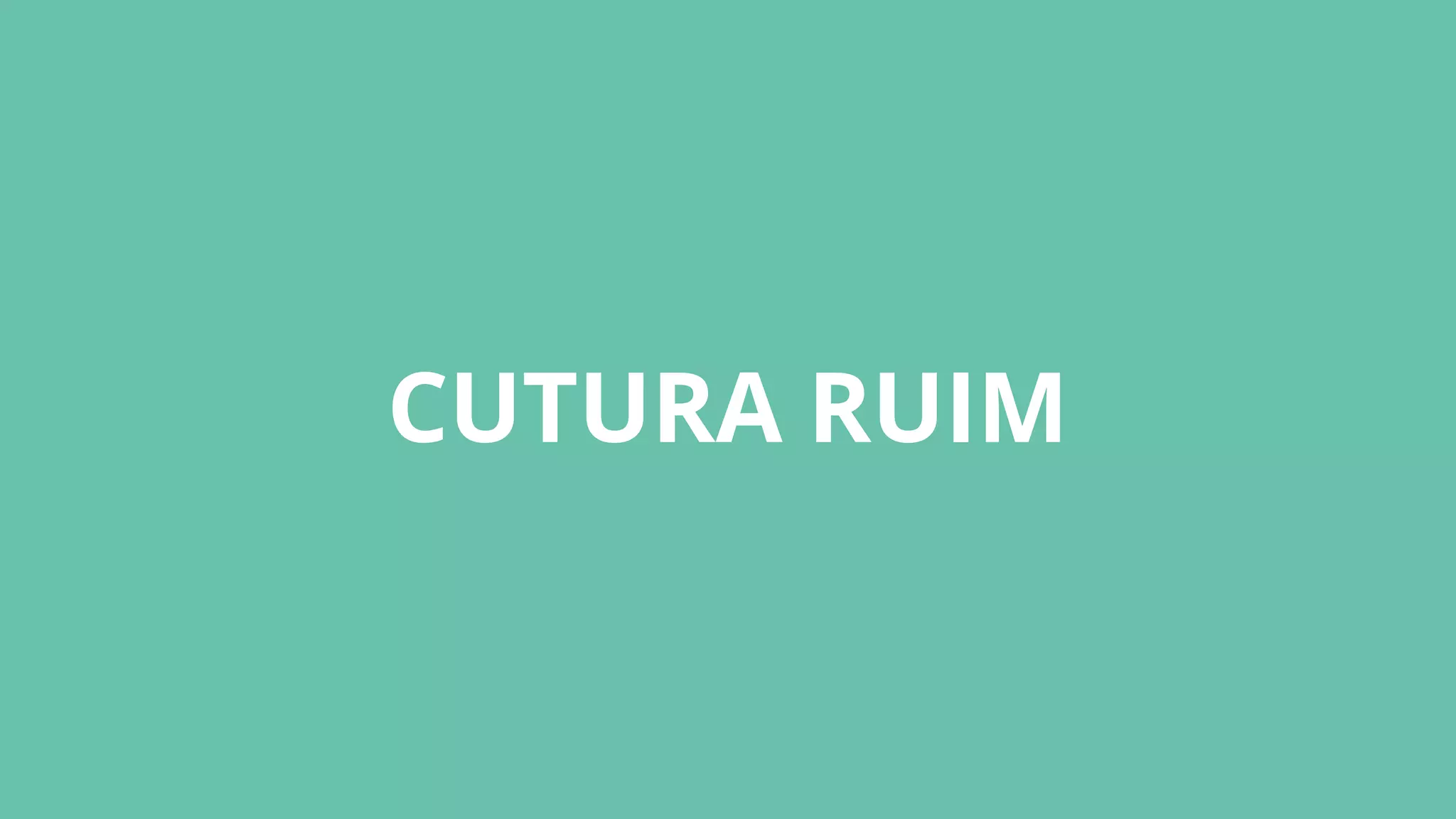 CUTURA RUIM
 