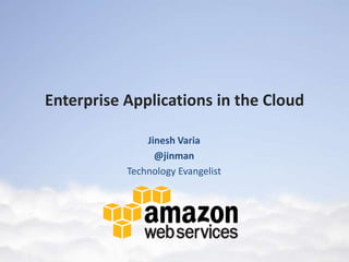 Enterprise Applications in the Cloud

               Jinesh Varia
                 @jinman
           Technology Evangelist
 