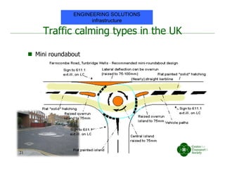 Traffic calming types in the UK
 Mini roundabout
21
ENGINEERING SOLUTIONS
infrastructure
 