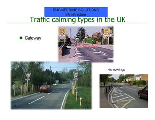Traffic calming types in the UK
 Gateway
Narrowings
22
ENGINEERING SOLUTIONS
infrastructure
 