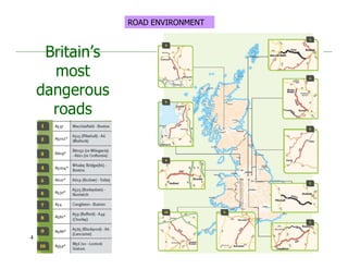 Britain’s
most
dangerous
roads
4
ROAD ENVIRONMENT
 