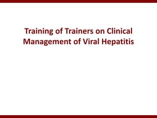 Training of Trainers on Clinical
Management of Viral Hepatitis
 