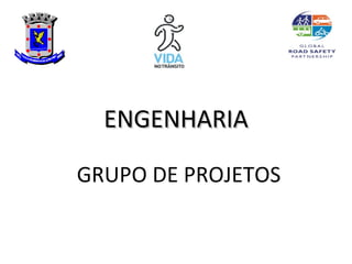 ENGENHARIA

GRUPO DE PROJETOS
 