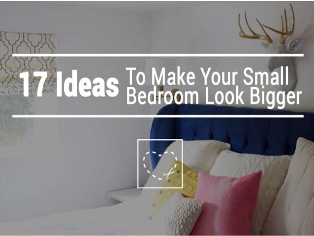 17 Ideas To Make Your Small Bedroom Look Bigger
