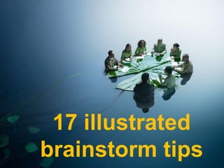 17 illustrated
brainstorm tips
 