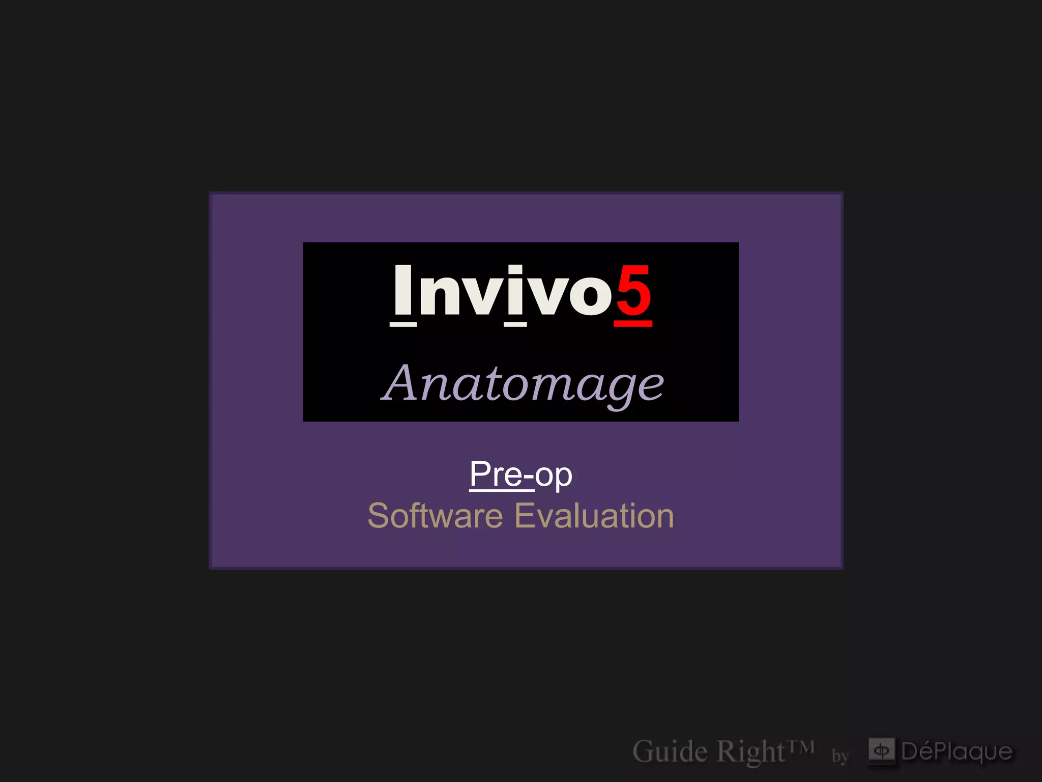 Invivo5
Anatomage
      Pre-op
Software Evaluation
 