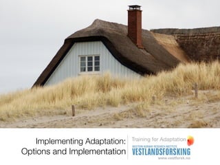 Training for Adaptation
   Implementing Adaptation:
Options and Implementation
 