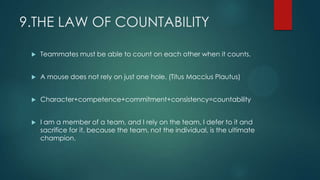 9.THE LAW OF COUNTABILITY
 Teammates must be able to count on each other when it counts.
 A mouse does not rely on just ...