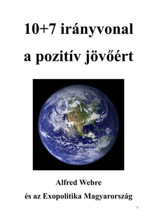 1
10+7 irányvonal
a pozitív jövőért
Alfred Webre
és az Exopolitika Magyarország
 