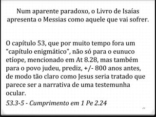 Isaías reconhece seu pecado: um homem de lábios
impuros que habitava num meio impuro, ou seja, era
conivente com o povo.
Isto é, Isaías não se preocupava com as palavras que
saiam de sua boca e que desagradavam a Deus, vivia,
possivelmente, uma religião de aparência.
Texto clássico do chamado de Isaías– 6.8b
26
Is 6.5
 