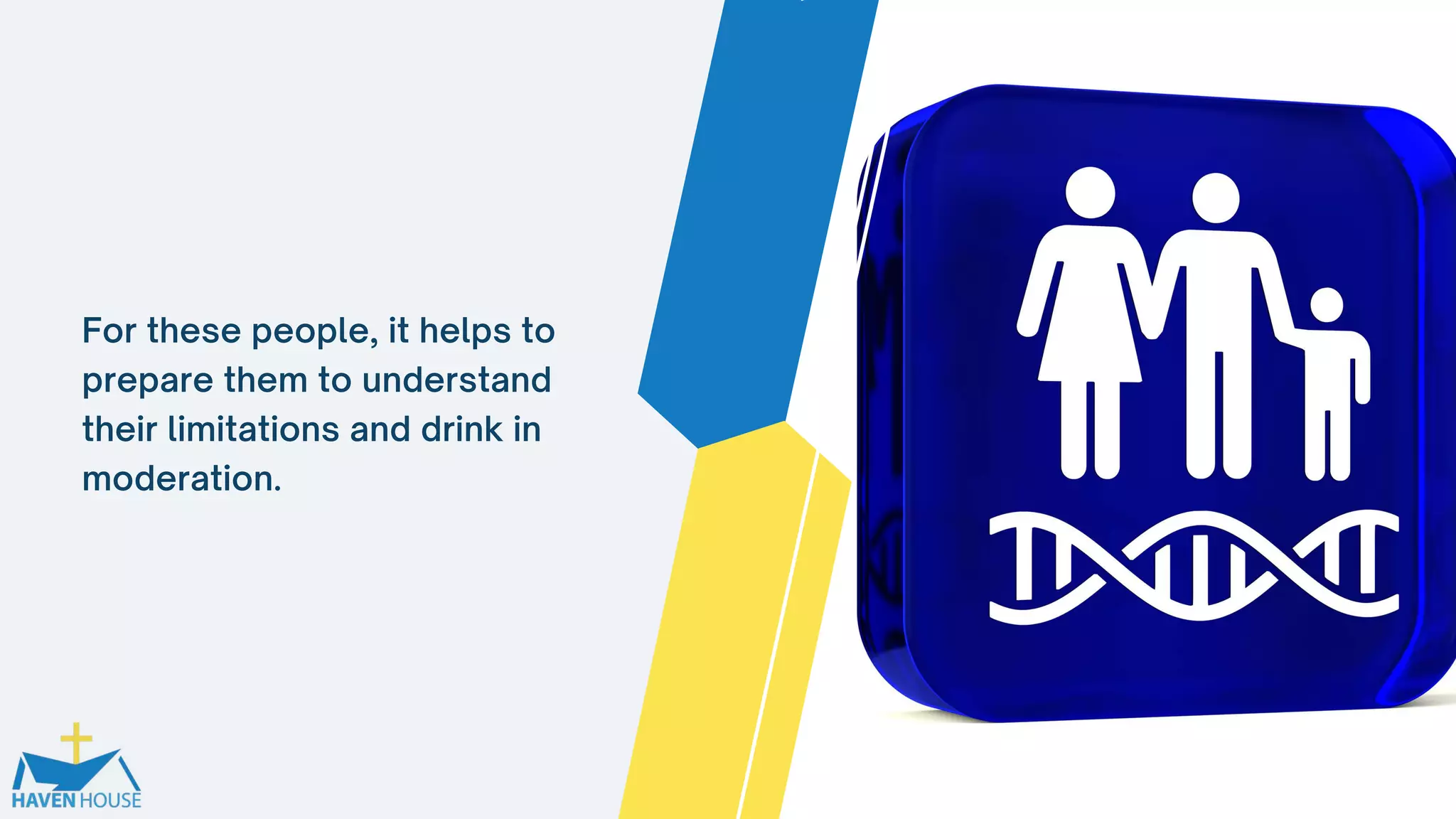 For these people, it helps to
prepare them to understand
their limitations and drink in
moderation.
 