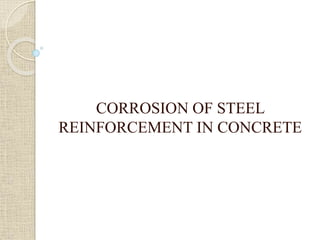 CORROSION OF STEEL
REINFORCEMENT IN CONCRETE
 