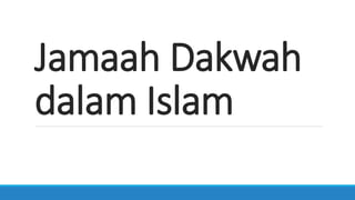 Jamaah Dakwah
dalam Islam
 